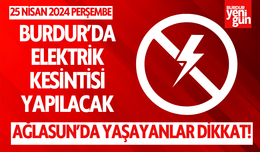 Burdur'da Elektrik Kesintisi Yapılacak: İşte Etkilenecek Yerler!