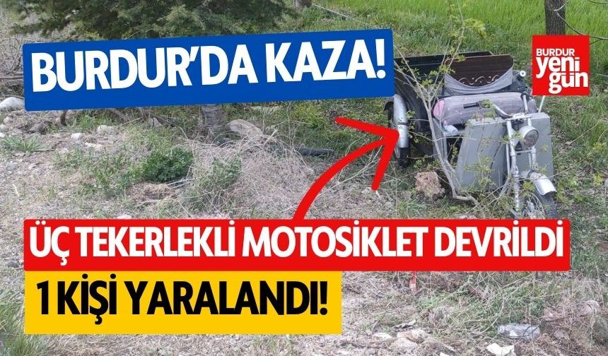 Burdur'da üç tekerlekli motosiklet şarampole devrildi, 1 kişi yaralandı
