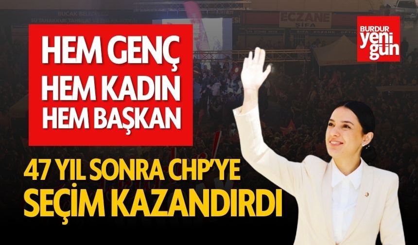 47 Yıl Sonra Bucak'ta CHP'ye Seçim Kazandırdı