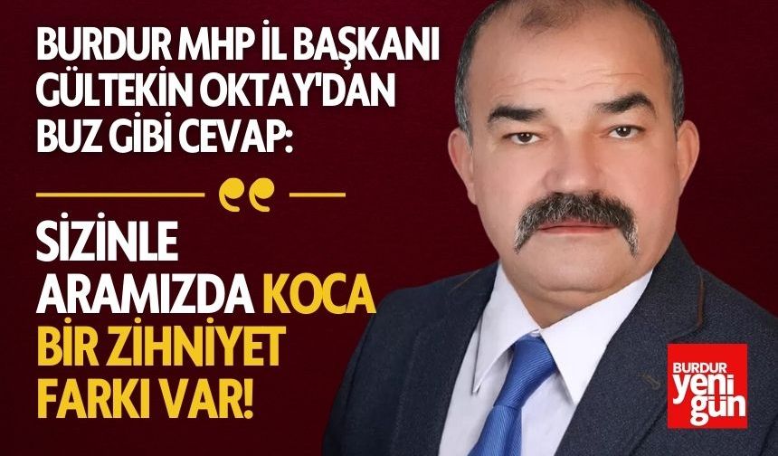 Burdur MHP İl Başkanı Gültekin Oktay'dan Buz Gibi Cevap!