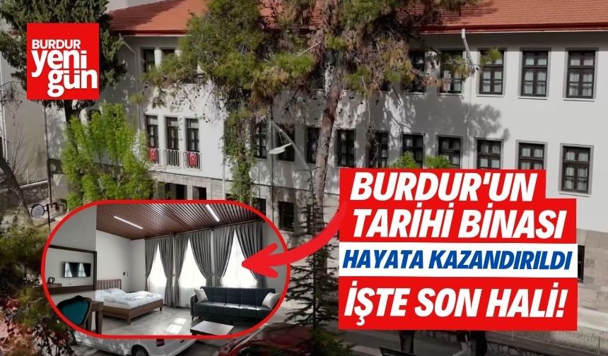 Burdur'un Tarihi Binası Hayata Kazandırıldı: İşte Son Hali!