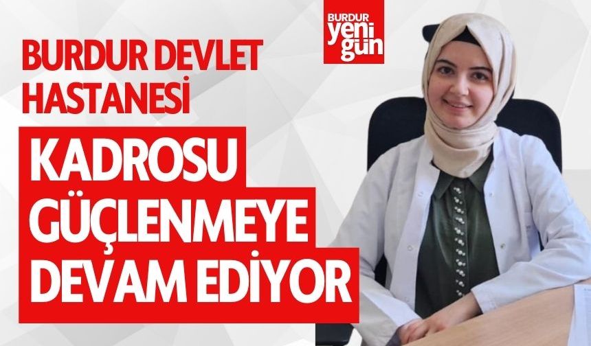 Burdur Devlet Hastanesi Kadrosu Güçlenmeye Devam Ediyor