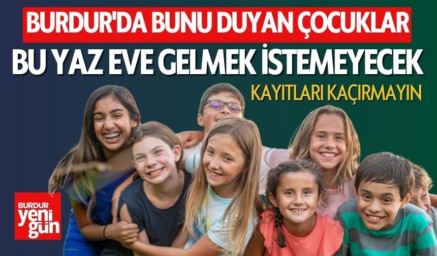 Burdur'da Çocuklar Bunu Duyunca Bu Yaz Eve Gelmek İstemeyecek