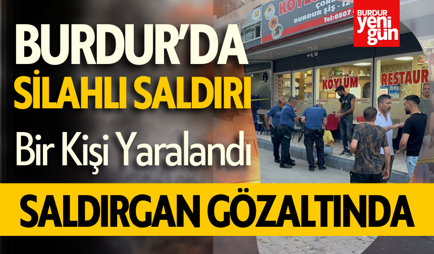 Burdur'da Silahlı Saldırı: Bir Kişi Yaralandı