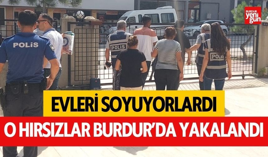 Burdur'da evleri soyan hırsızlar yakalandı
