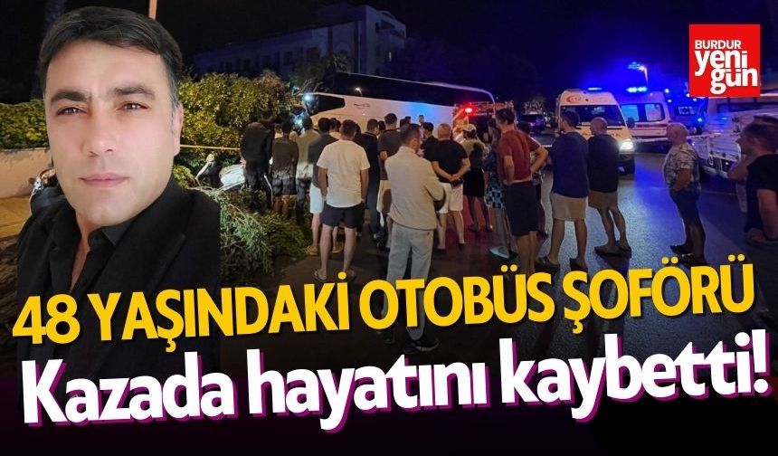 48 yaşındaki otobüs şoförü kazada hayatını kaybetti