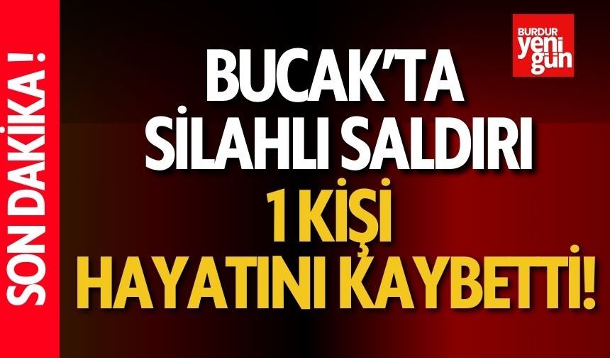 Bucak'ta Silahlı Saldırı! 1 Kişi Hayatını Kaybetti