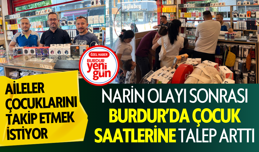 Narin Olayı Sonrası Burdur’da Çocuk Saatlerine Talep Arttı