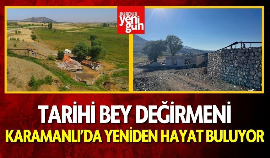 Tarihi Bey Değirmeni, Karamanlı’da Yeniden Hayat Buluyor!