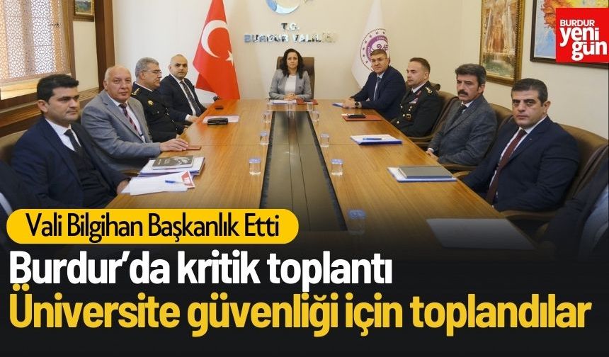 Burdur’da Üniversite Güvenliği İçin Kritik Toplantı!