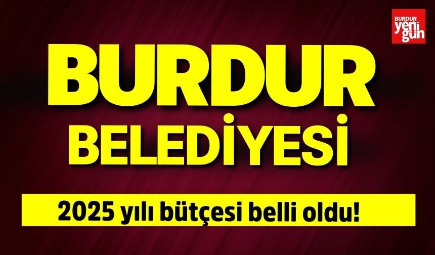 Burdur Belediyesi 2025 Bütçesi Belli Oldu