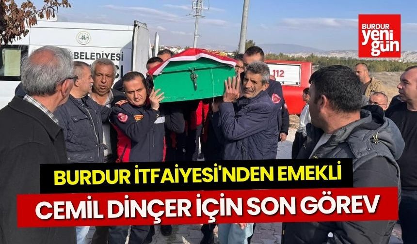 Burdur'un Emektar İtfaiyecisi Cemil Dinçer Son Yolculuğuna Uğurlandı