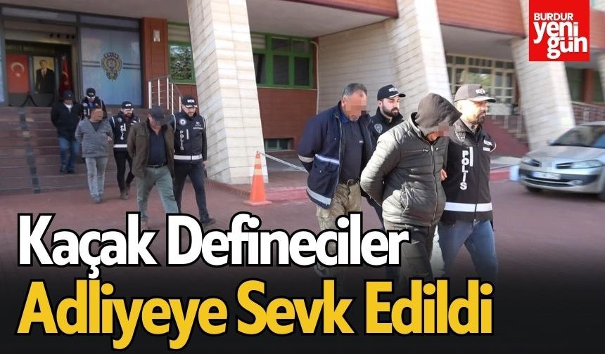 Kaçak Defineciler Adliyeye Sevk Edildi