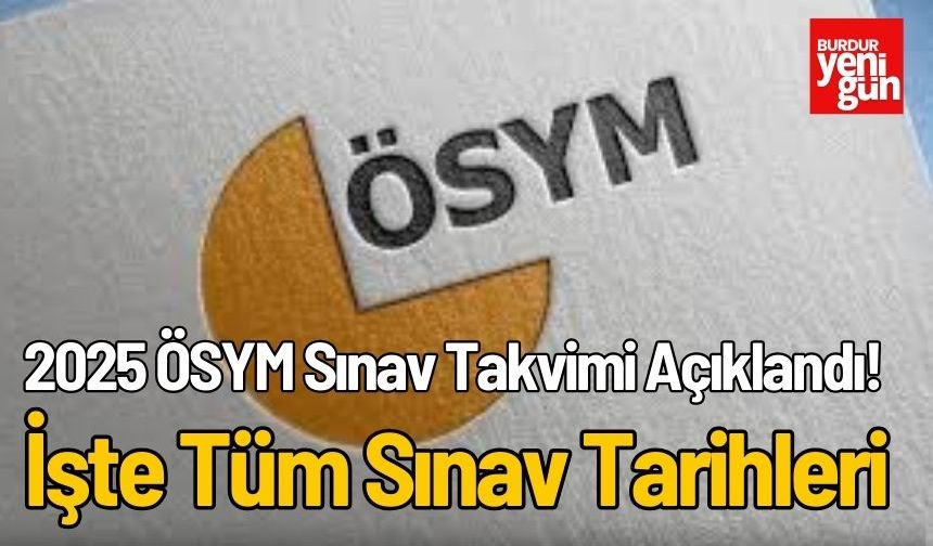 2025 ÖSYM Sınav Takvimi Açıklandı! İşte Tüm Sınav Tarihleri