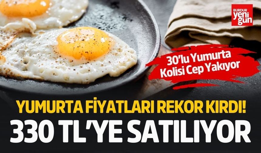 Yumurta Fiyatları Rekor Kırdı! İnternette 330 TL’ye Satılıyor