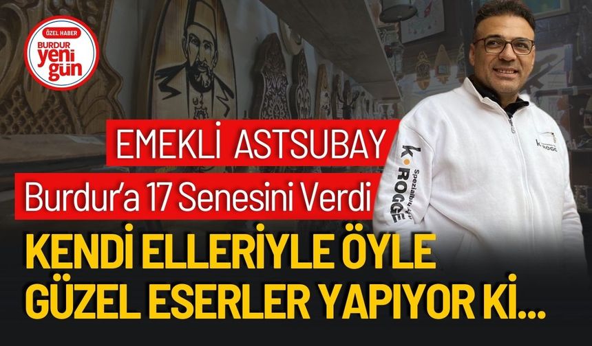 Emekli Astsubay 17 Senesini Burdur'a Verdi