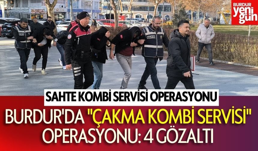 Burdur'da "çakma kombi servisi" operasyonu: 4 gözaltı