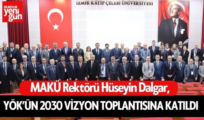 MAKÜ Rektörü Dalgar, YÖK’ün 2030 Vizyon Toplantısına Katıldı