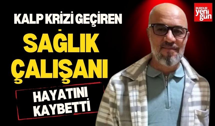 Kalp Krizi Geçiren Sağlık Çalışanı Kurtarılamadı