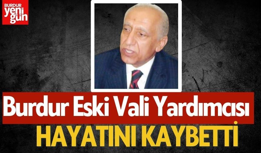 Burdur Eski Vali Yardımcısı Hayatını Kaybetti!