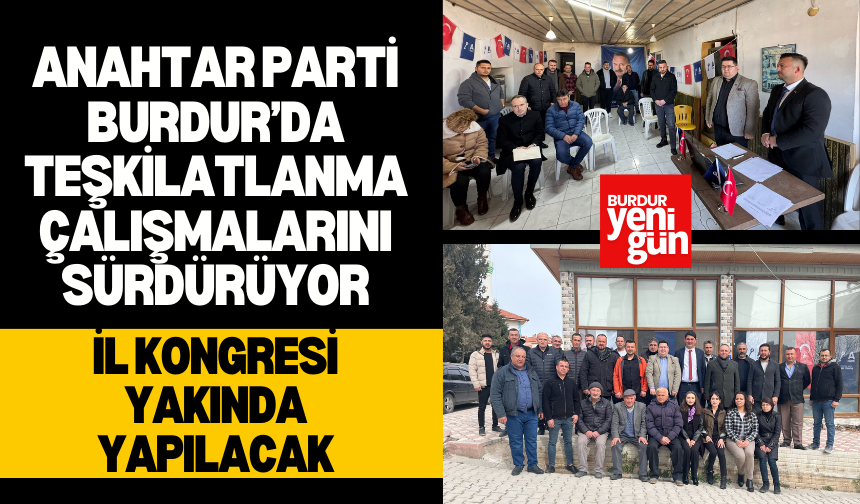 Anahtar Parti Burdur’da Teşkilatlanma Çalışmalarını Sürdürüyor