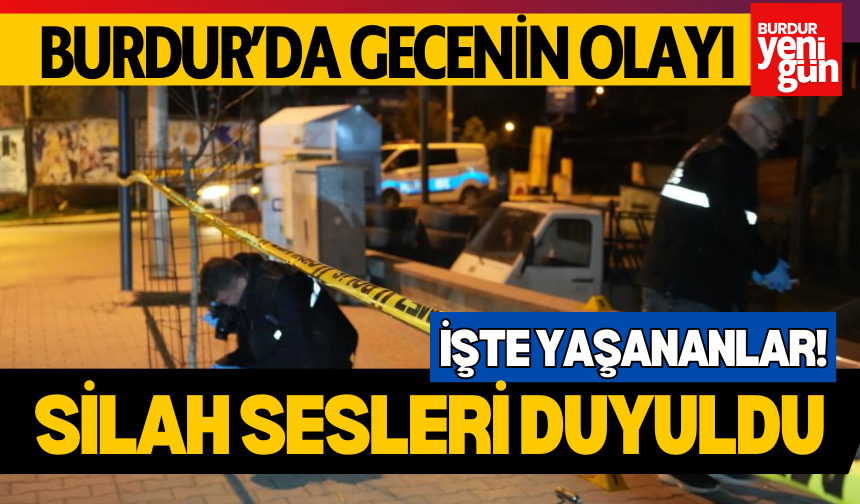 Burdur'da Gecenin Olayı: Silah Sesleri Duyuldu