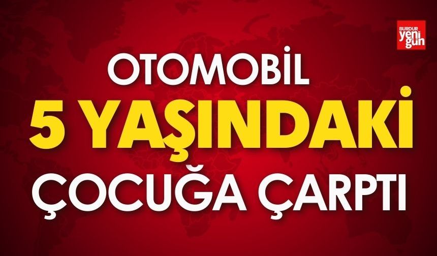 Otomobil 5 Yaşındaki Çocuğa Çarptı
