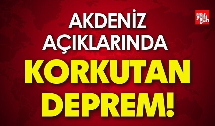 Akdeniz açıklarında korkutan deprem