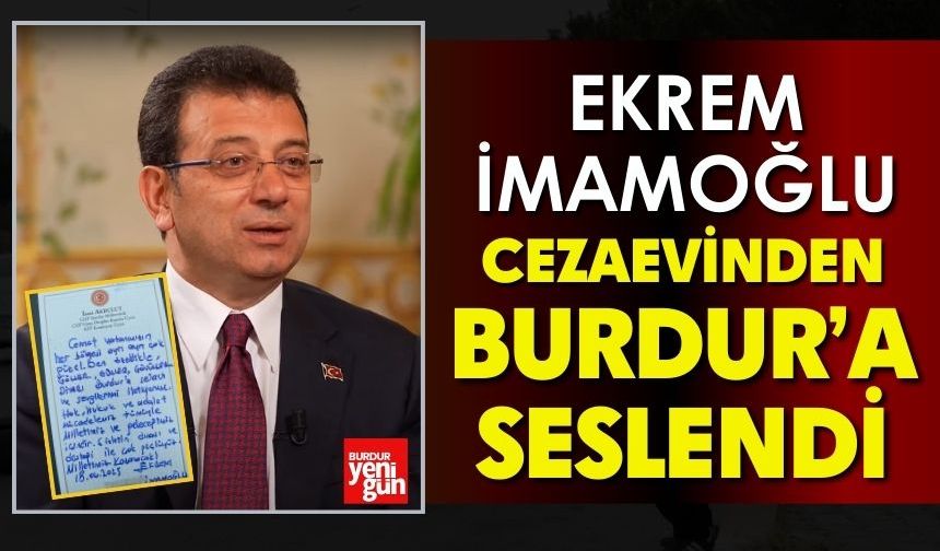 Ekrem İmamoğlu Cezaevinden Burdur'a Seslendi