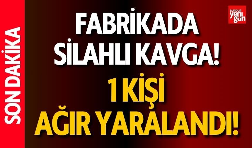 Fabrikada Silahlı Kavga! 1 Kişi Ağır Yaralandı