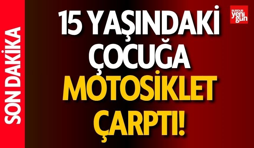15 Yaşındaki Çocuğa Motosiklet Çarptı!