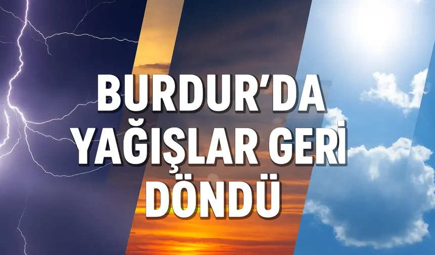 Burdur'da Yağışlar Geri Döndü