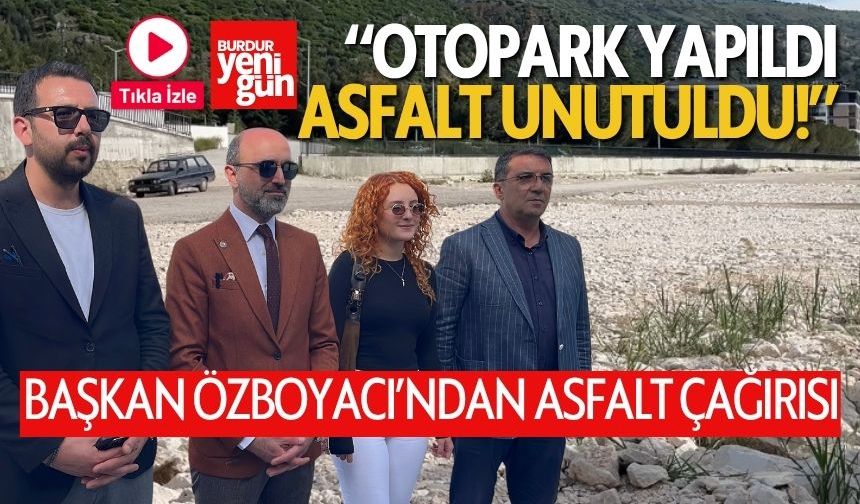 Başkan Özboyacı’dan Asfalt Çağrısı: "Otopark Yapıldı, Yol Unutuldu!"