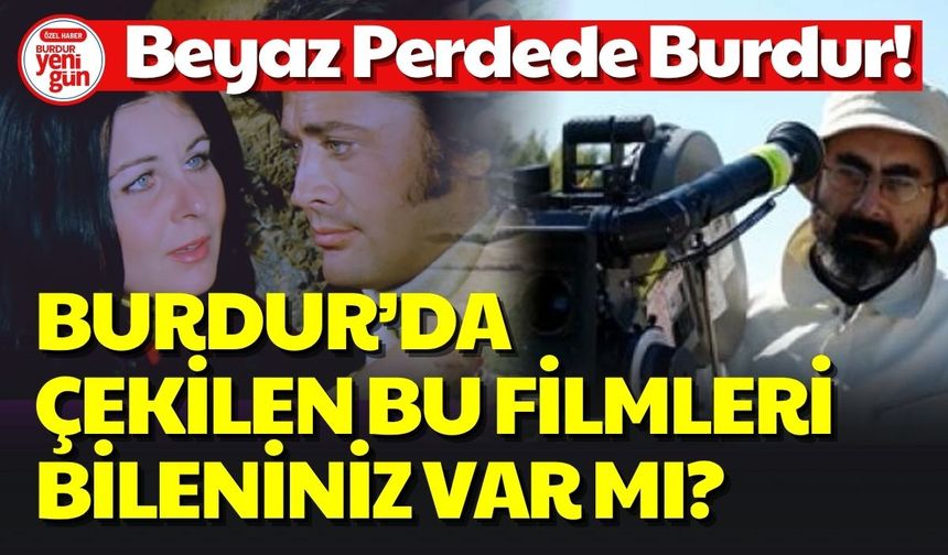 Beyaz Perdede Burdur! Burdur'da Çekilen Bu Filmleri Biliyor musunuz?