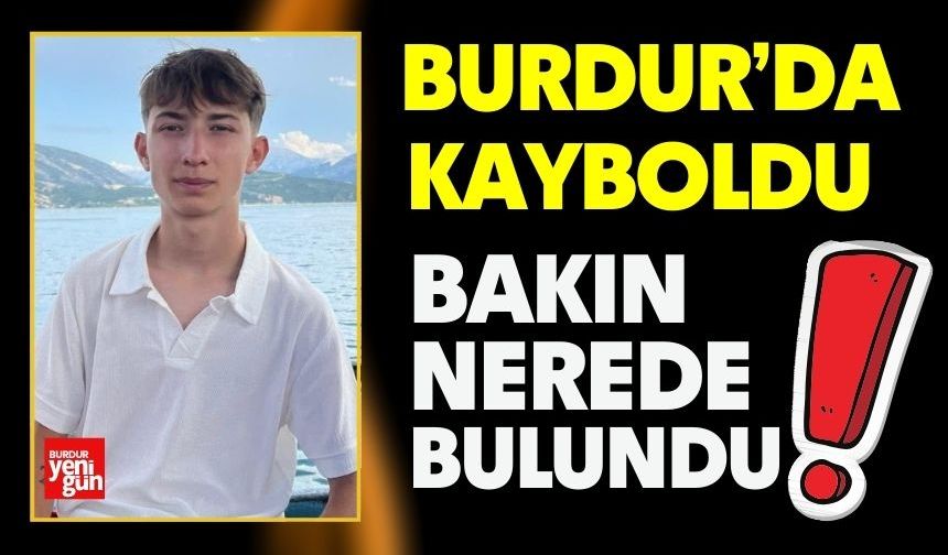 Burdur’da Kayboldu, Bakın Nerede Bulundu?