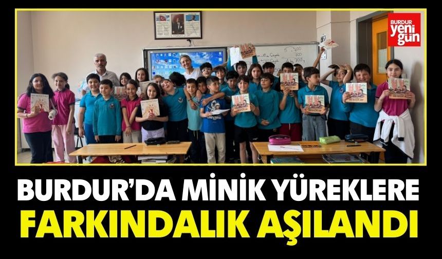 Burdur’da Minik Yüreklere Farkındalık Aşılandı