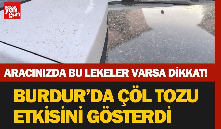 Aracınızda Bu Lekeler Varsa Dikkat!  Burdur’da Çöl Tozu Etkisini Gösterdi