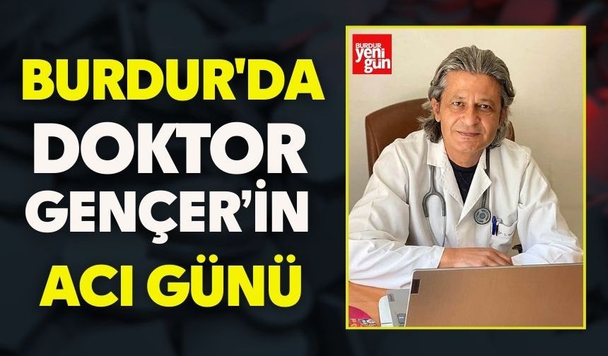 Burdur'da Doktor Gençer Babasını Kaybetti