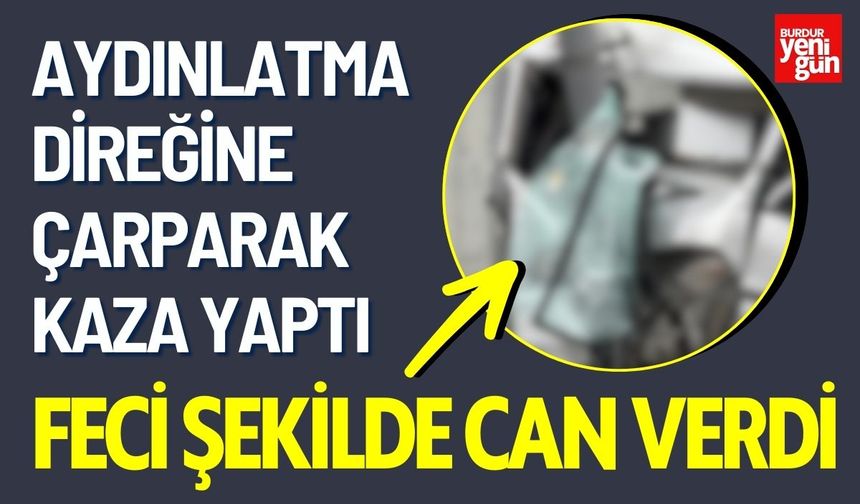 Aydınlatma Direğine Çarparak Feci Şekilde Can Verdi