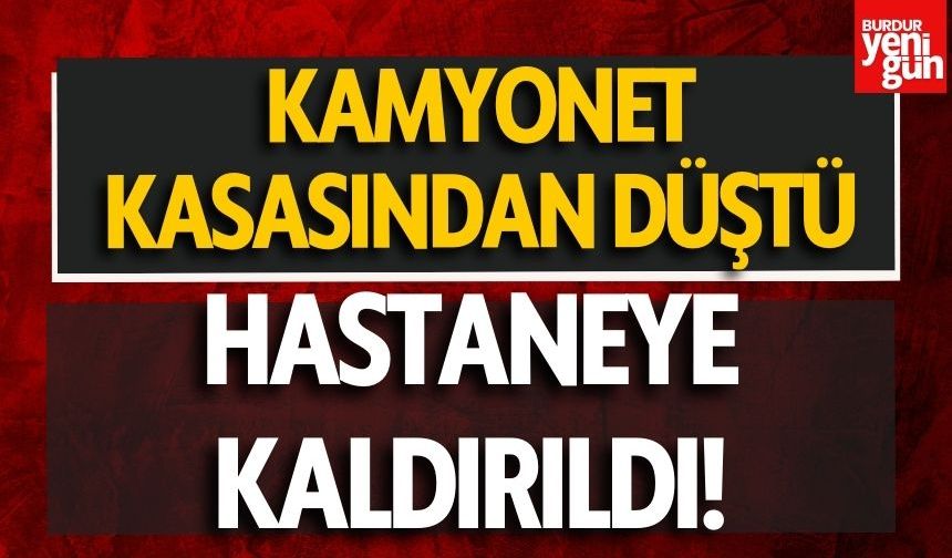 Kamyonet kasasından düşen kişi yaralandı
