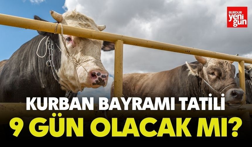 Kurban Bayramı Tatili 9 Gün Olacak mı?
