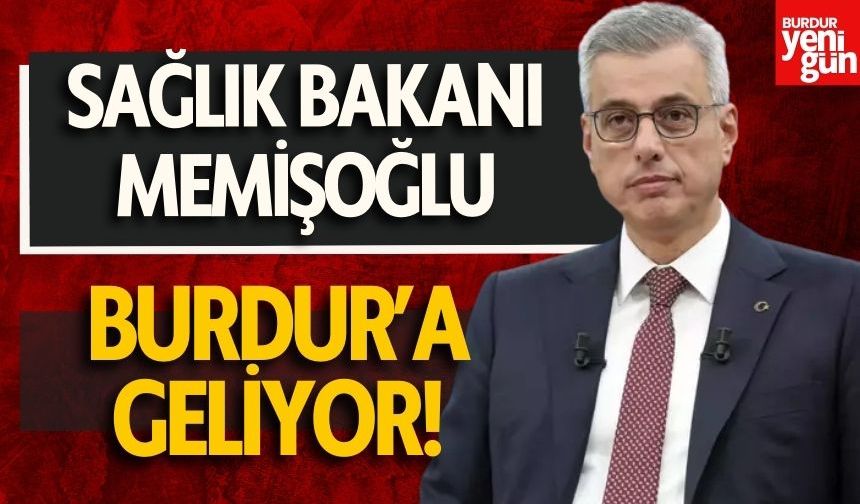 Sağlık Bakanı Memişoğlu, Burdur'a Geliyor