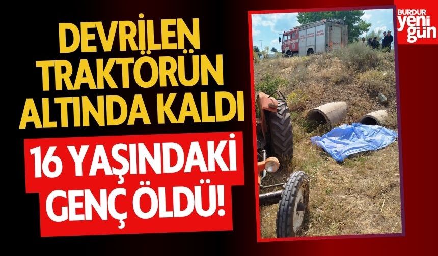Traktör devrildi, 16 yaşındaki sürücü hayatını kaybetti