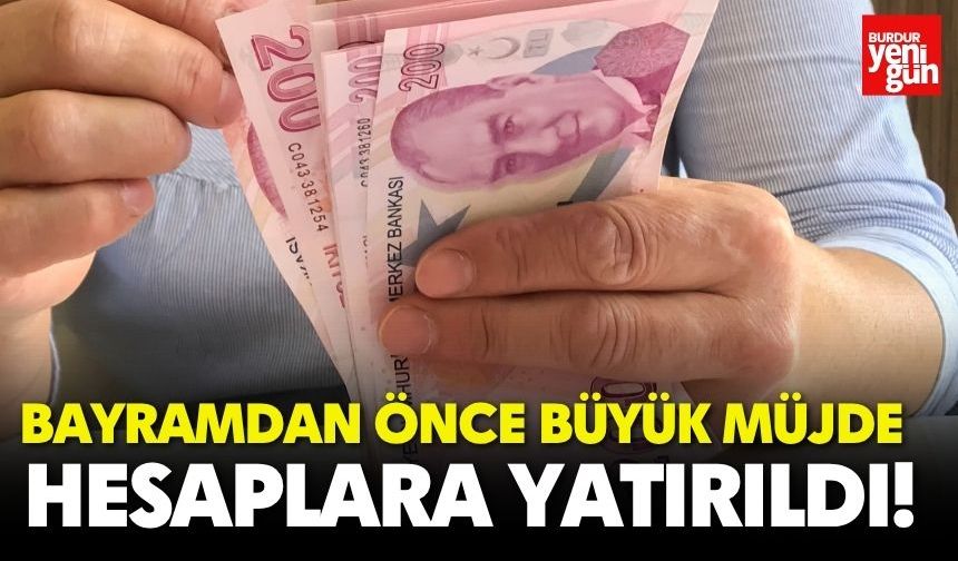 Bayramdan Önce Büyük Müjde: Hesaplara Yatırıldı!