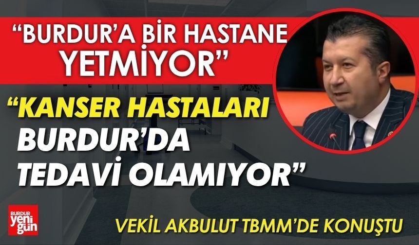 İzzet Akbulut: “Burdur’a İkinci Hastane Artık Şart”