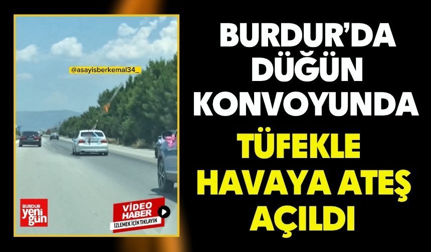 Burdur’da Düğün Konvoyunda Tüfekle Havaya Ateş Açıldı