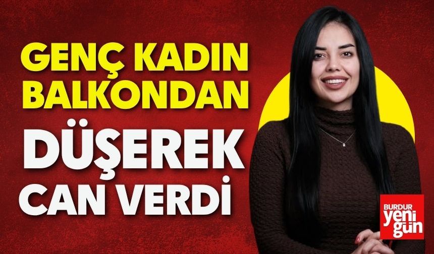 Genç Kadın Balkondan Düşerek Can Verdi