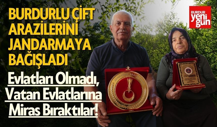 Burdur'da yaşlı çift arazilerini jandarmaya bağışladı