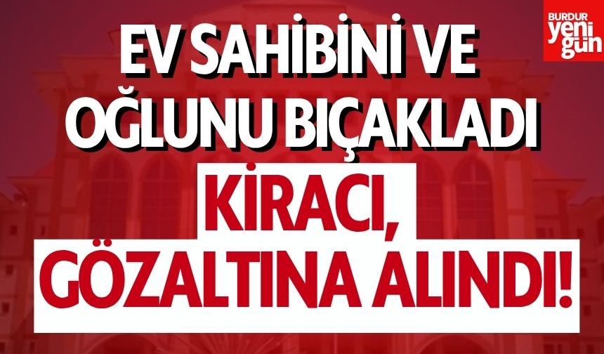 Kiracı, Ev Sahibini ve Oğlunu Bıçakladı