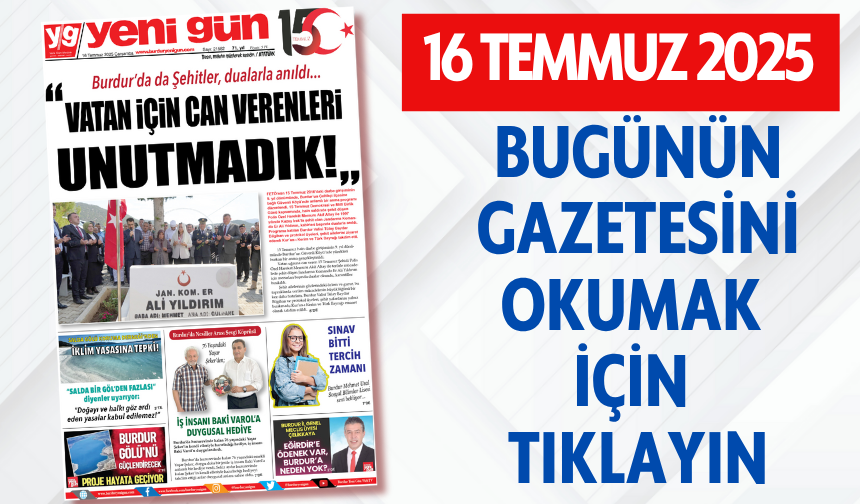 16 TEMMUZ 2025 ÇARŞAMBA BURDUR YENİ GÜN GAZETESİ SAYFALARI